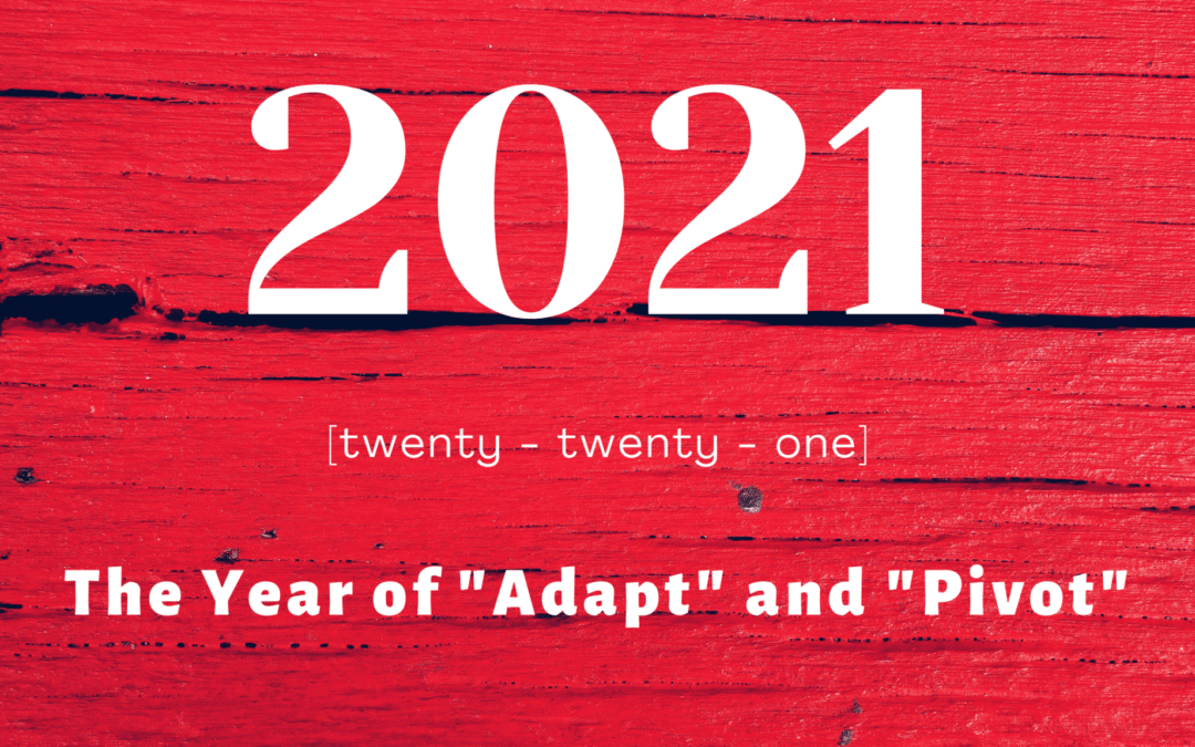 “Adapting” and “Pivoting” in 2021