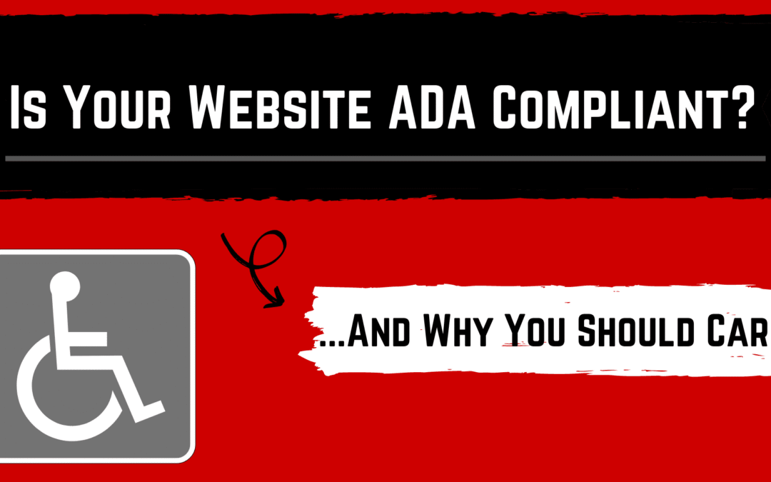 Is Your Website ADA Compliant? …And Why You Should Care