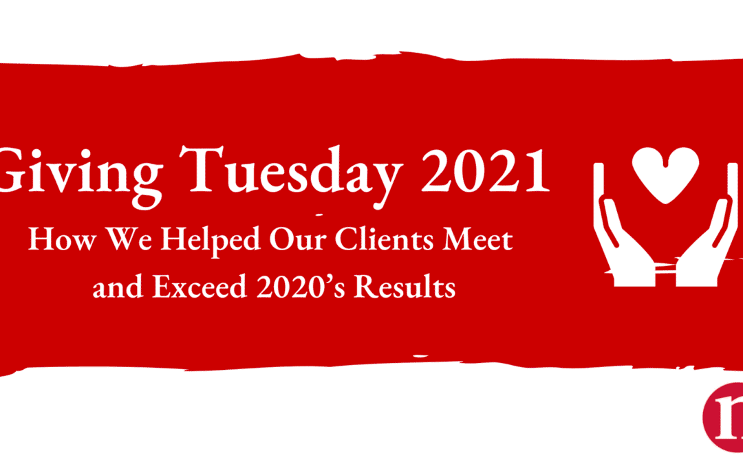 Giving Tuesday 2021 – How We Helped Our Clients Meet and Exceed 2020’s Results